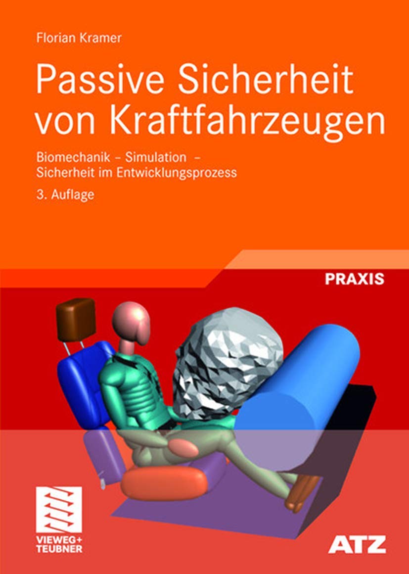 Passive Sicherheit von Kraftfahrzeugen: Biomechanik - Simulation - Sicherheit im Entwicklungsprozess (ATZ/MTZ-Fachbuch) Business & Technology