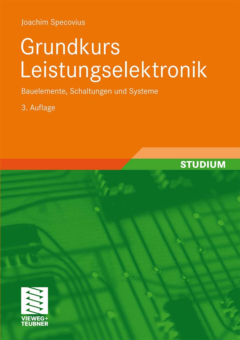 Grundkurs Leistungselektronik: Bauelemente, Schaltungen und Systeme Business & Technology