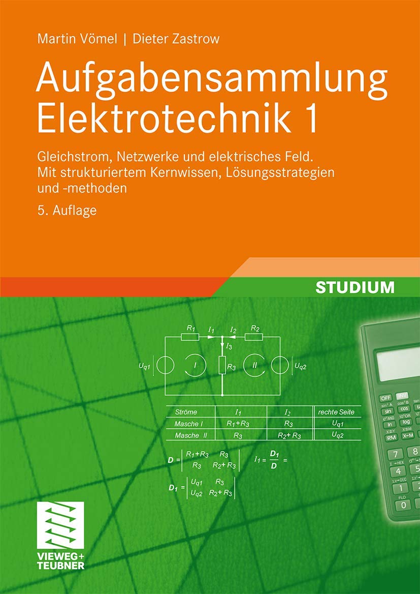 Aufgabensammlung Elektrotechnik 1: Gleichstrom, Netzwerke und elektrisches Feld.Mit strukturiertem Kernwissen, Lösungsstrategien und -methoden Media & Communication
