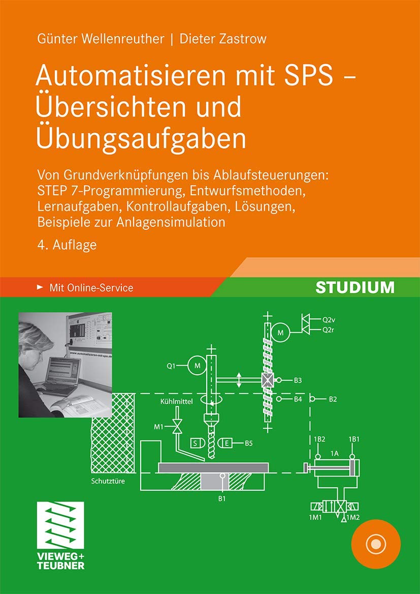 Automatisieren mit SPS - Übersichten und Übungsaufgaben: Von Grundverknüpfungen bis Ablaufsteuerungen: STEP 7-Programmierung, Entwurfsmethoden, ... Lösungen, Beispiele zur Anlagensimulation Business & Technology