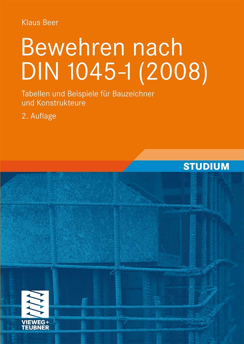 Bewehren nach DIN 1045-1 (2008): Tabellen und Beispiele für Bauzeichner und Konstrukteure Business & Technology