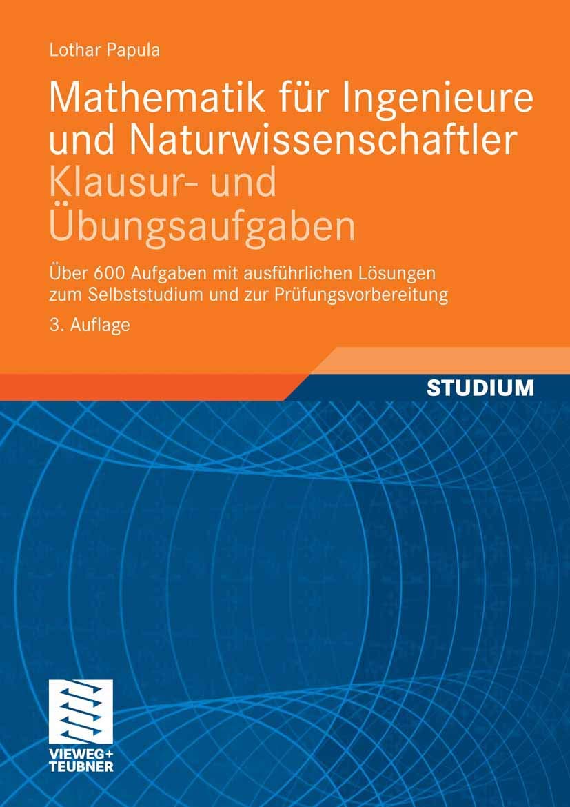 Mathematik für Ingenieure und Naturwissenschaftler - Klausur- und Übungsaufgaben: Über 600 Aufgaben mit ausführlichen Lösungen zum Selbststudium und zur Prüfungsvorbereitung Computer Science
