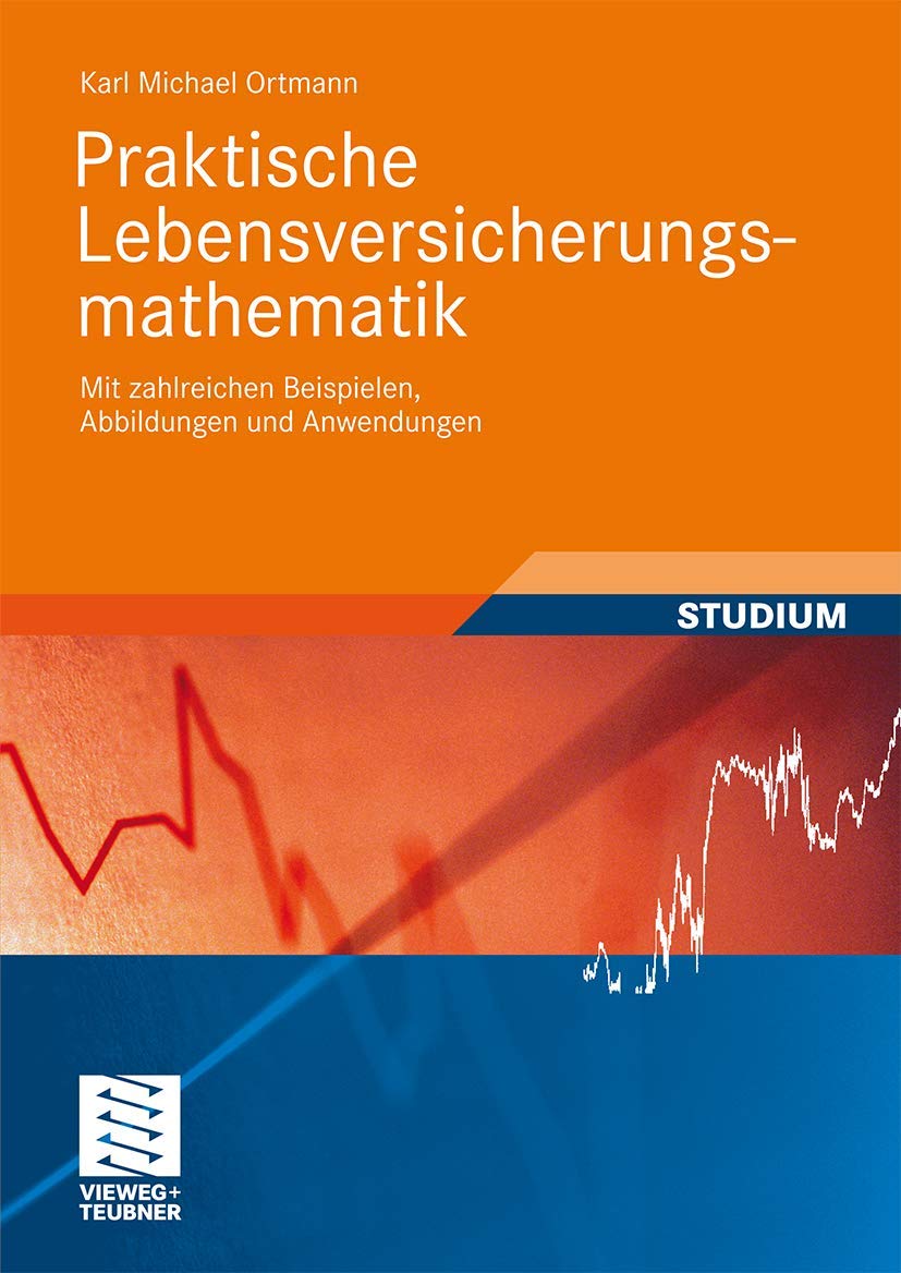 Praktische Lebensversicherungsmathematik: Mit Zahlreichen Beispielen, Abbildungen und Anwendungen (Studienbücher Wirtschaftsmathematik) (German Edition) Law