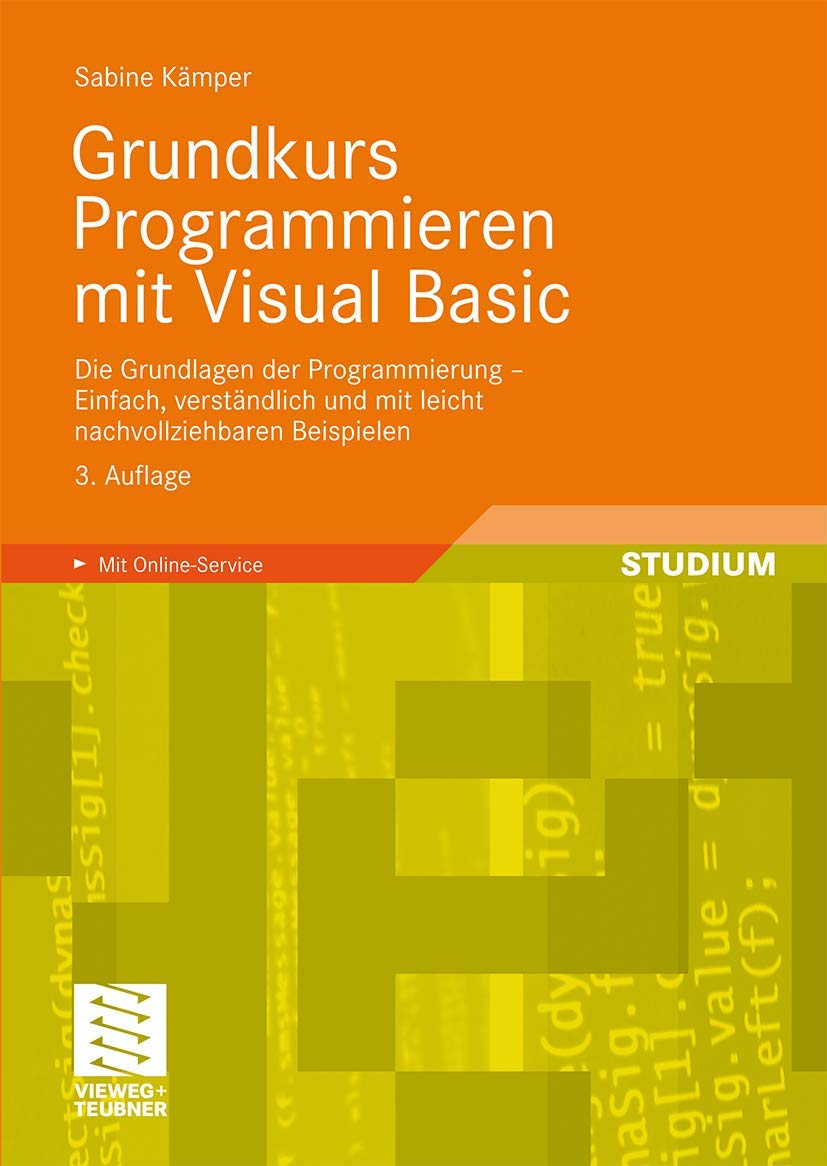 Grundkurs Programmieren mit Visual Basic: Die Grundlagen der Programmierung - Einfach, verständlich und mit leicht nachvollziehbaren Beispielen Computer Science