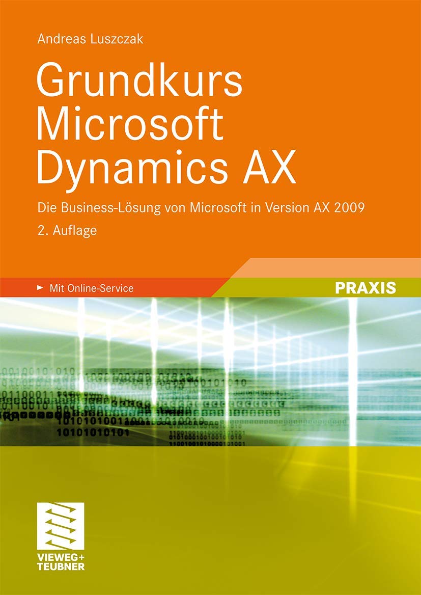 Grundkurs Microsoft Dynamics AX: Die Business-Lösung von Microsoft in Version AX 2009 Computer Science
