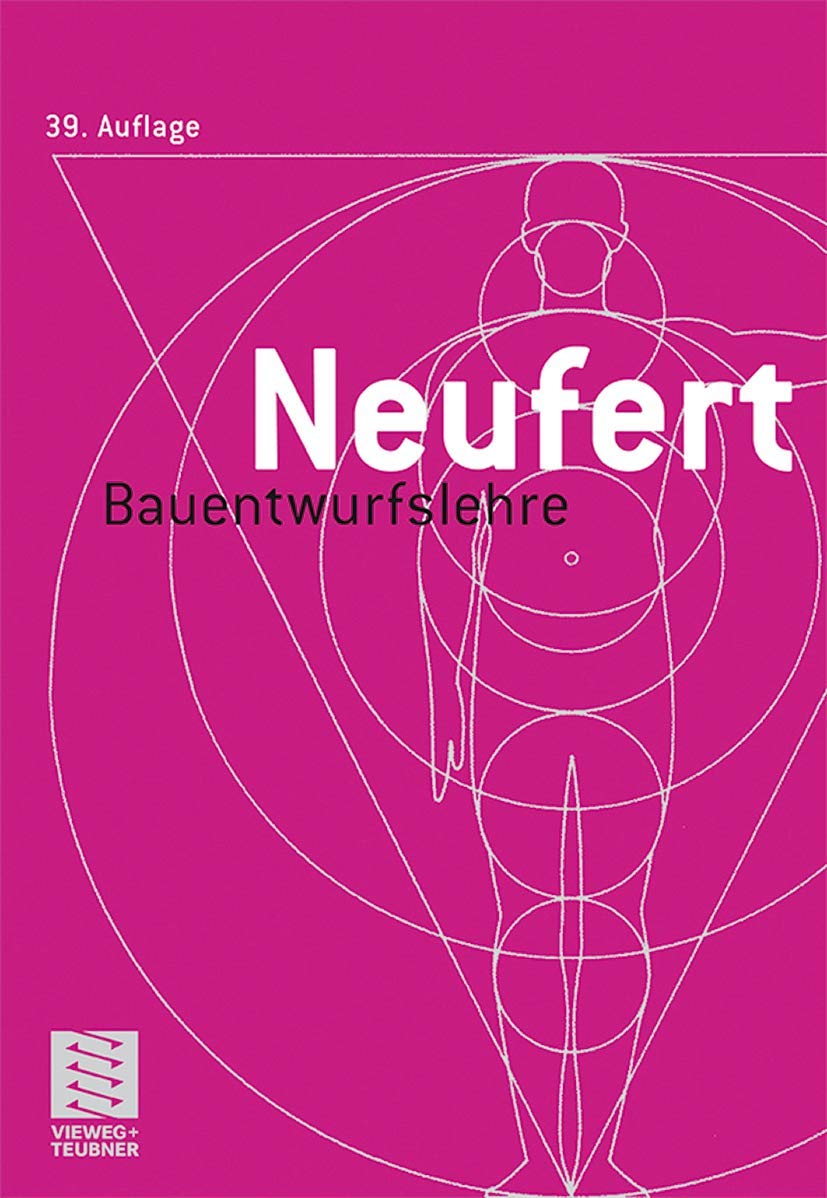Bauentwurfslehre: Grundlagen, Normen, Vorschriften über Anlage, Bau, Gestaltung, Raumbedarf, Raumbeziehungen, Maße für Gebäude, Räume, Einrichtungen, ... Bauherrn, Lehrenden und Lernenden Business & Technology