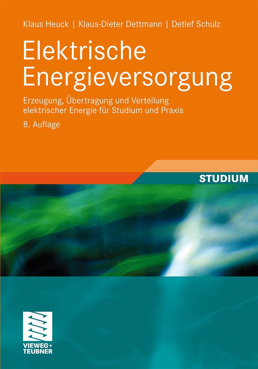 Elektrische Energieversorgung: Erzeugung, Übertragung und Verteilung elektrischer Energie für Studium und Praxis Business & Technology