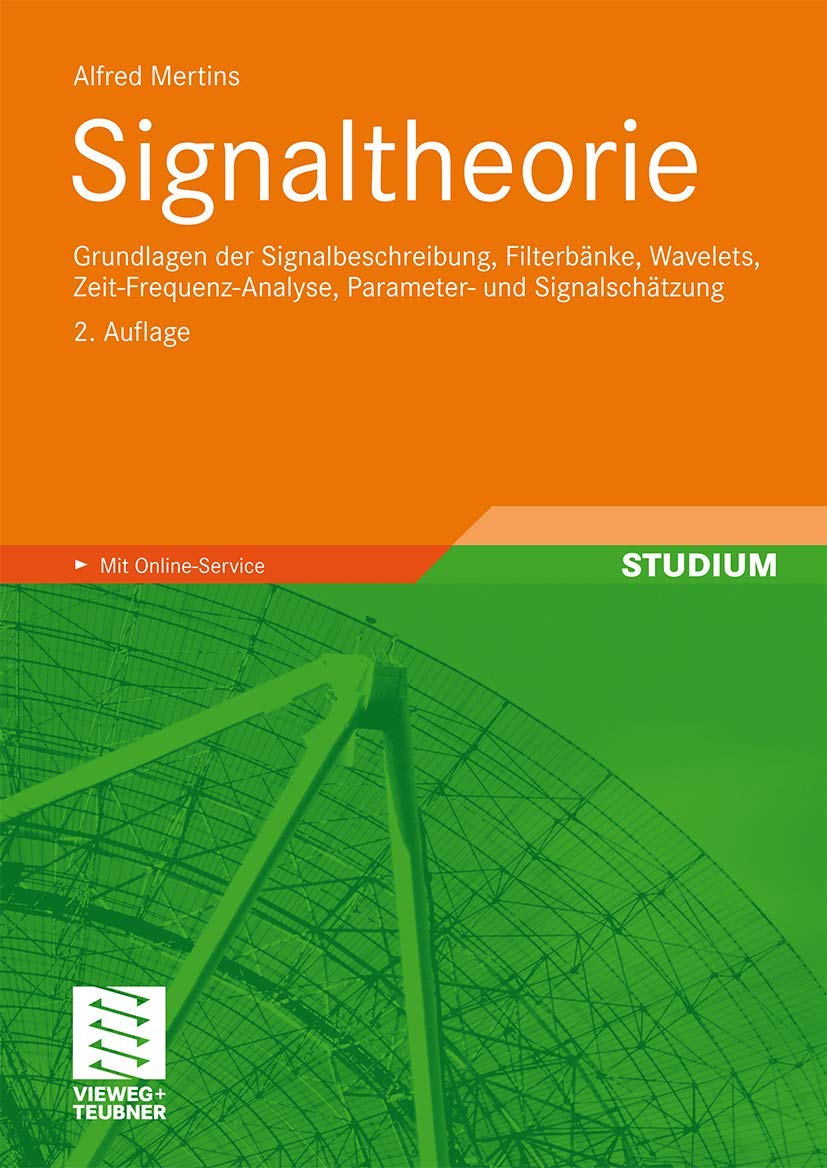 Signaltheorie: Grundlagen der Signalbeschreibung, Filterbänke, Wavelets, Zeit-Frequenz-Analyse, Parameter- und Signalschätzung (German Edition) book