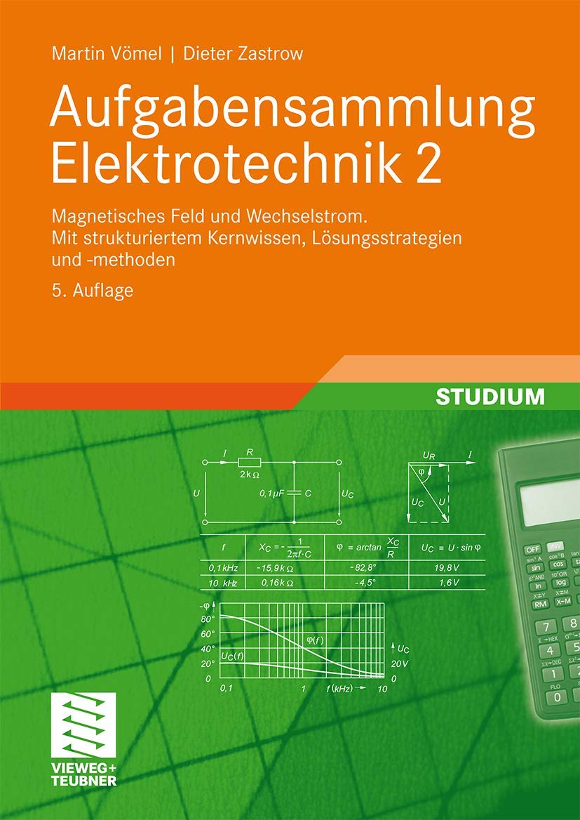 Aufgabensammlung Elektrotechnik 2: Magnetisches Feld und Wechselstrom.Mit strukturiertem Kernwissen, Lösungsstrategien und -methoden Media & Communication