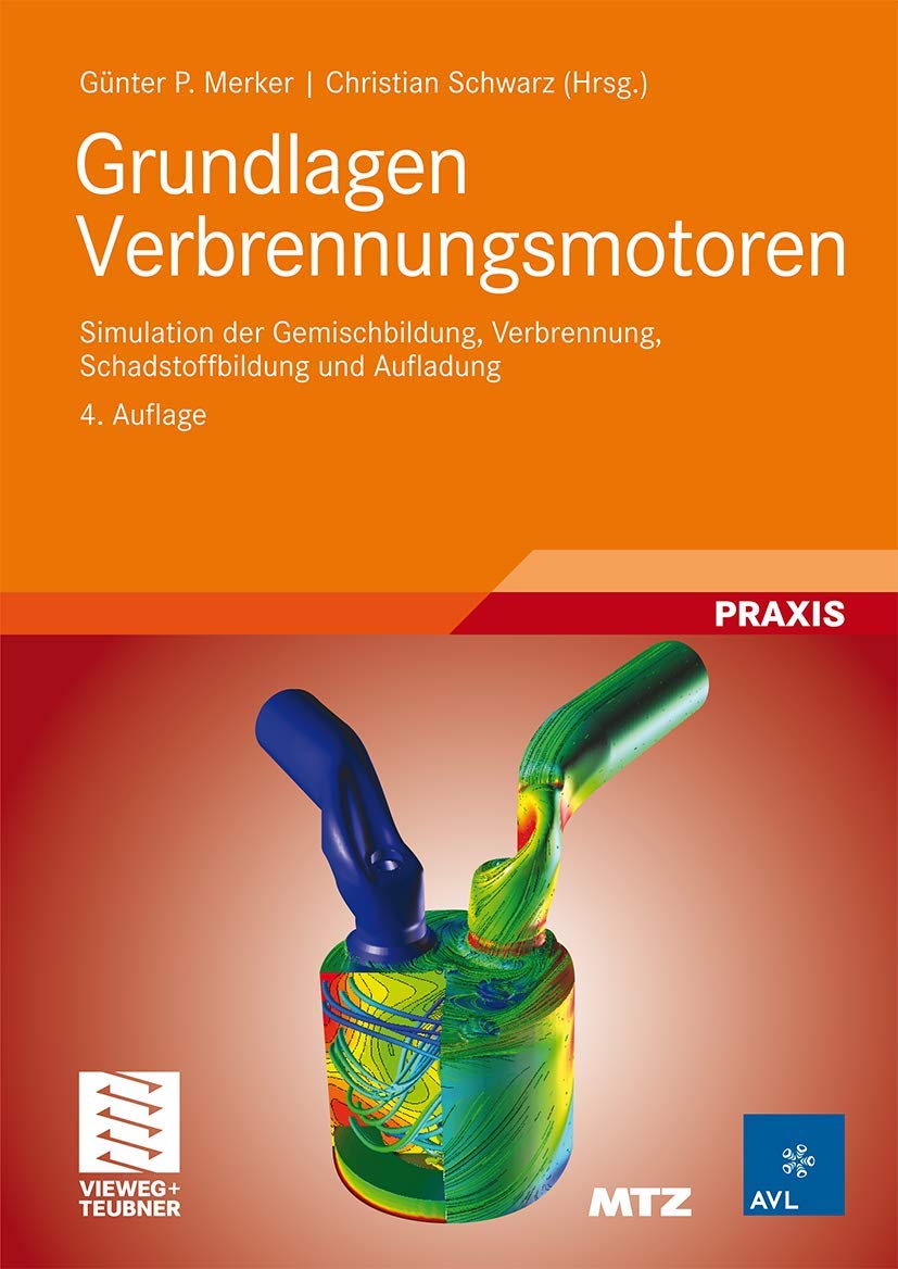 Grundlagen Verbrennungsmotoren: Simulation der Gemischbildung, Verbrennung, Schadstoffbildung und Aufladung (ATZ/MTZ-Fachbuch) Business & Technology