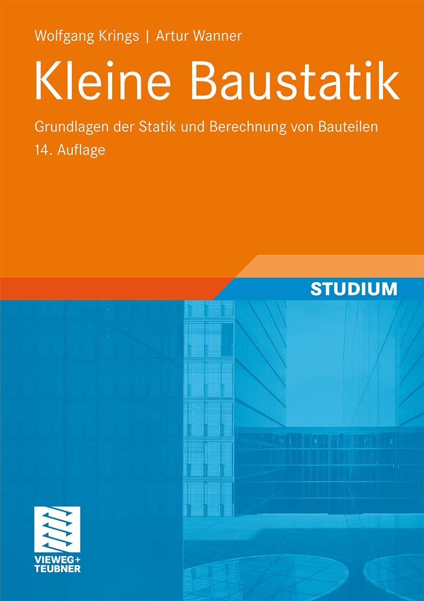 Kleine Baustatik: Grundlagen der Statik und Berechnung von Bauteilen Business & Technology