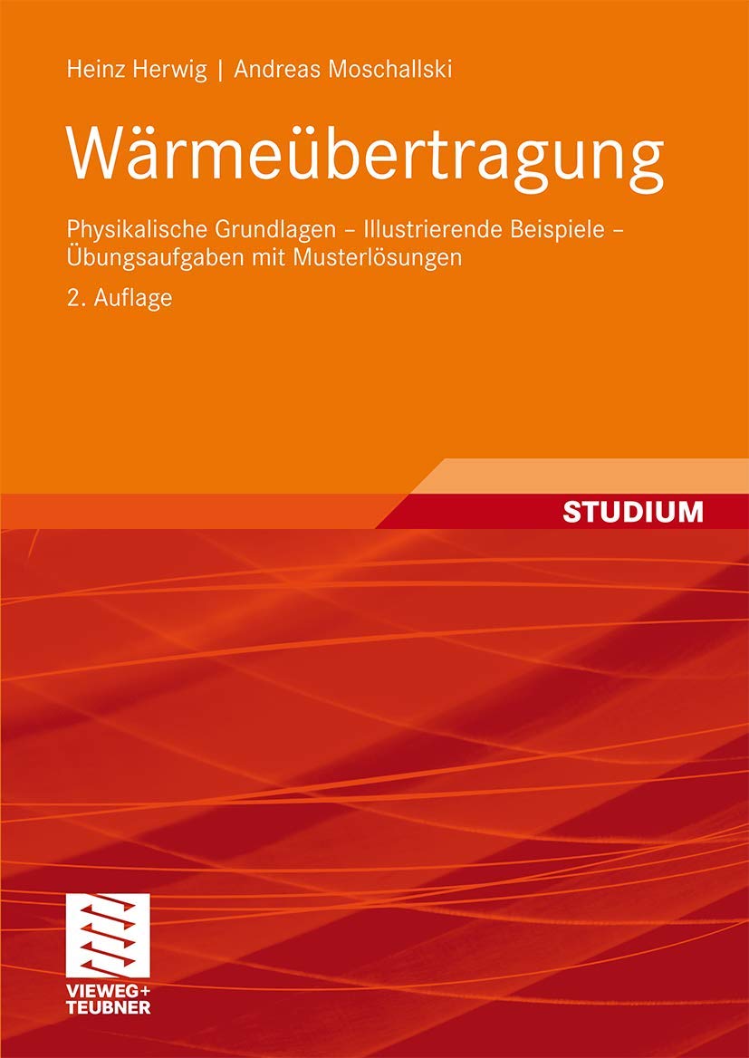 Wärmeübertragung: Physikalische Grundlagen - Illustrierende Beispiele - Übungsaufgaben mit Musterlösungen Business & Technology
