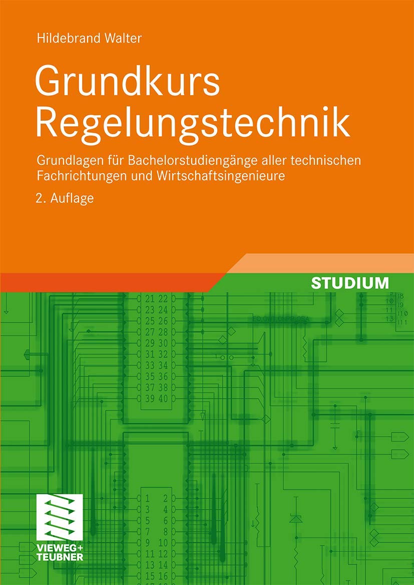 Grundkurs Regelungstechnik: Grundlagen für Bachelorstudiengänge aller technischen Fachrichtungen und Wirtschaftsingenieure Business, Finance & Career