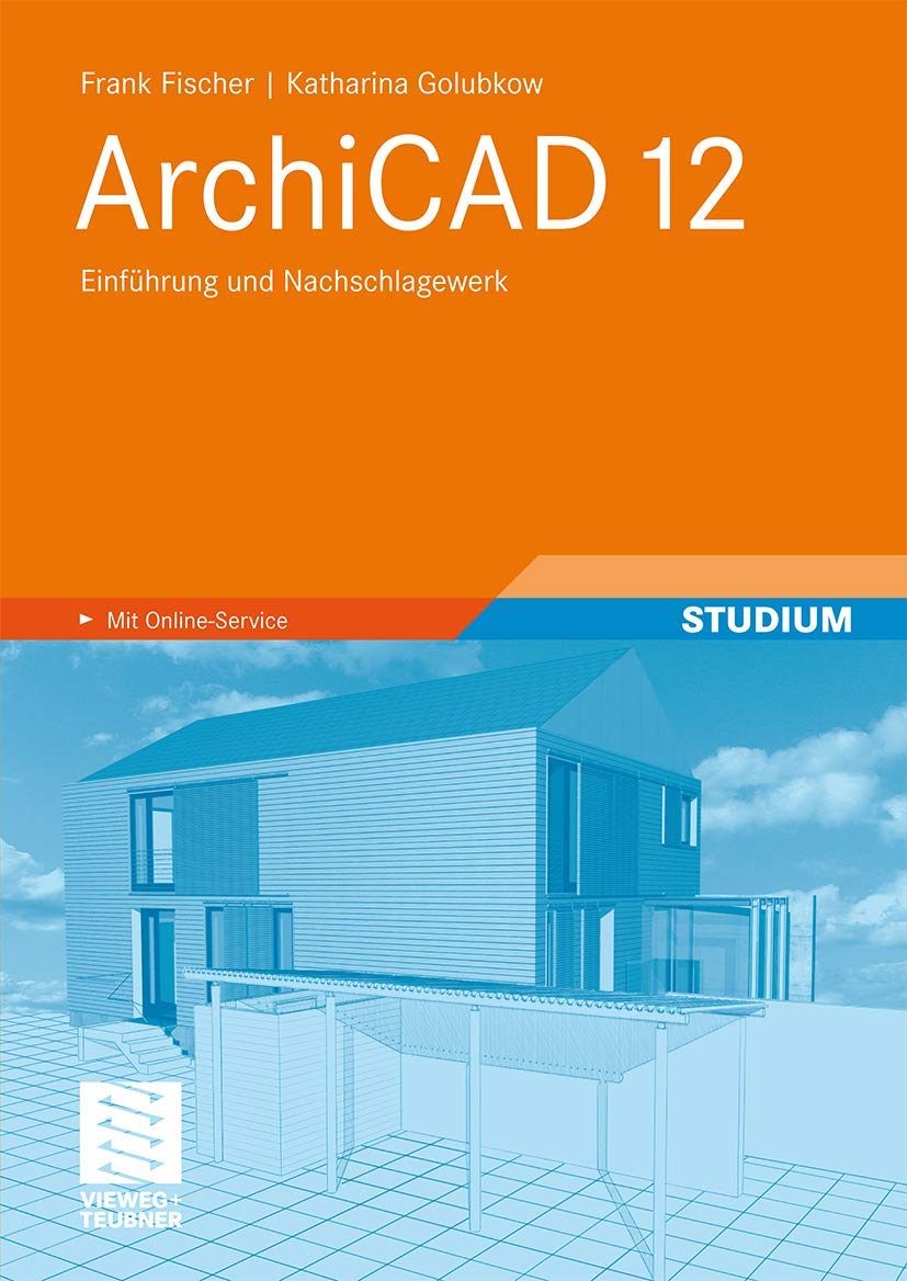 ArchiCAD 12: Einführung und Nachschlagewerk Business & Technology
