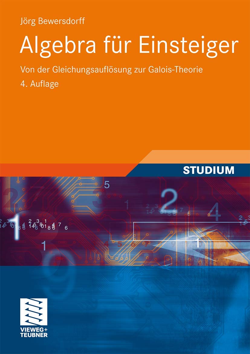 Algebra für Einsteiger: Von der Gleichungsauflösung zur Galois-Theorie Mathematics
