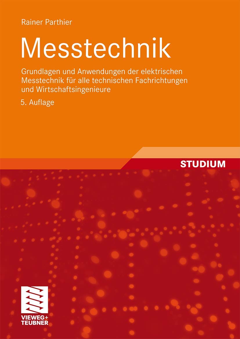 Messtechnik: Grundlagen und Anwendungen der elektrischen Messtechnik für alle technischen Fachrichtungen und Wirtschaftsingenieure Business & Technology