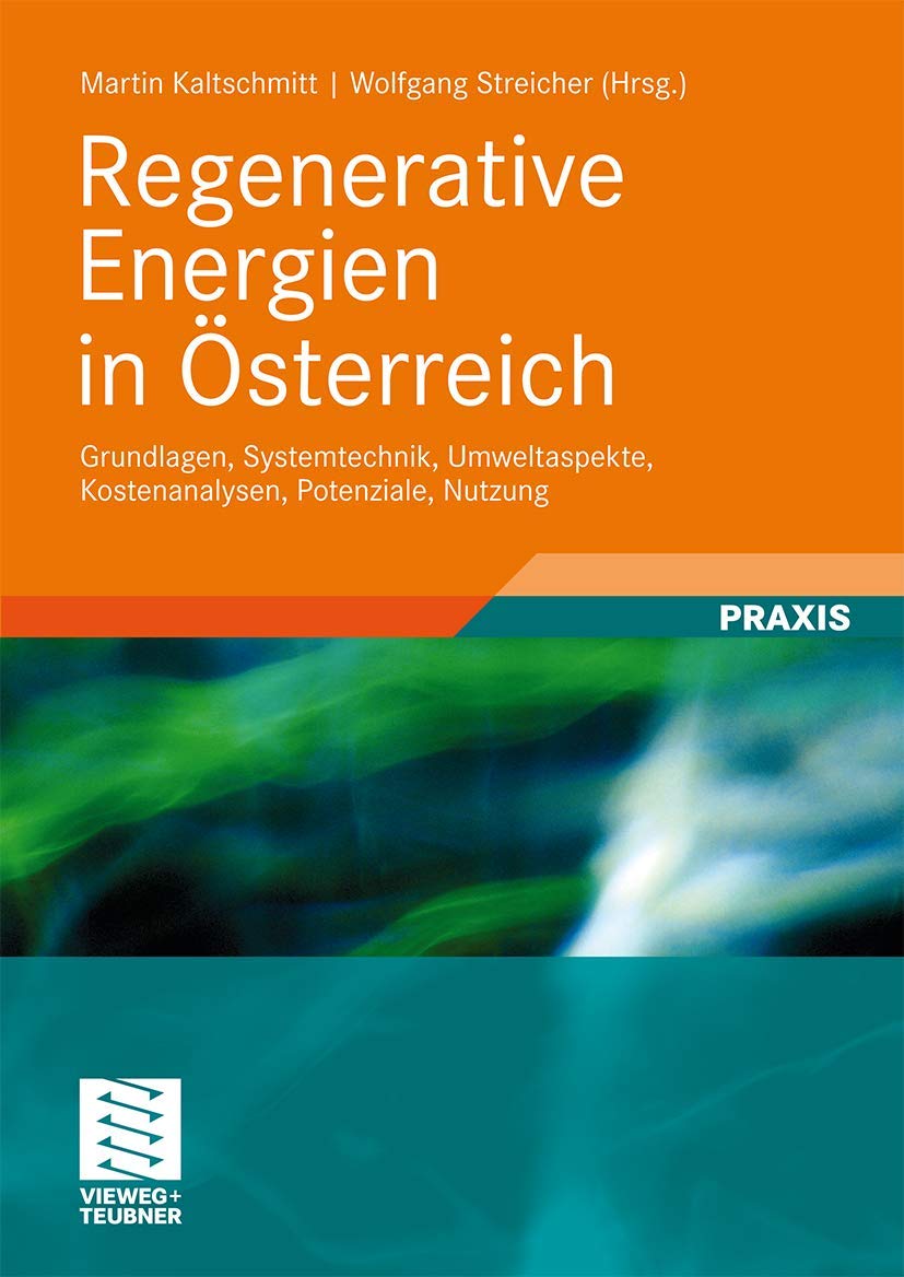 Regenerative Energien in Österreich: Grundlagen, Systemtechnik, Umweltaspekte, Kostenanalysen, Potenziale, Nutzung (German Edition) Business, Finance & Career