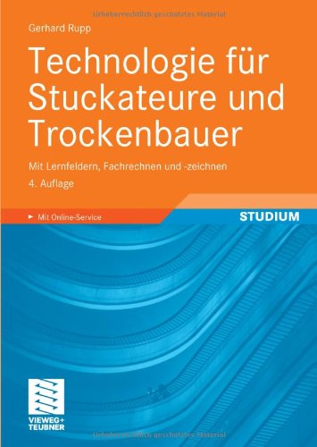 Technologie für Stuckateure und Trockenbauer: mit Lernfeldern, Fachrechnen und -zeichnen Business & Technology