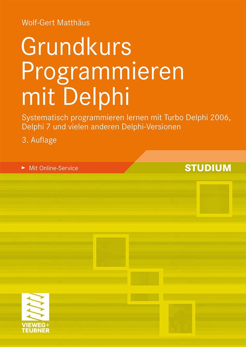 Grundkurs Programmieren mit Delphi: Systematisch programmieren lernen mit Turbo Delphi 2006, Delphi 7 und vielen anderen Delphi-Versionen Computer Science