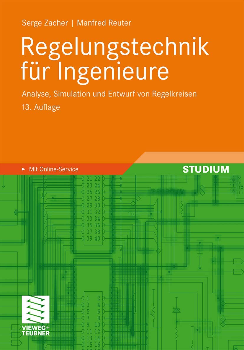 Regelungstechnik für Ingenieure: Analyse, Simulation und Entwurf von Regelkreisen Business & Technology
