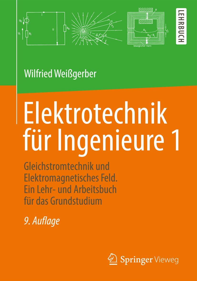 Elektrotechnik für Ingenieure 1: Gleichstromtechnik und Elektromagnetisches Feld. Ein Lehr- und Arbeitsbuch für das Grundstudium Business & Technology