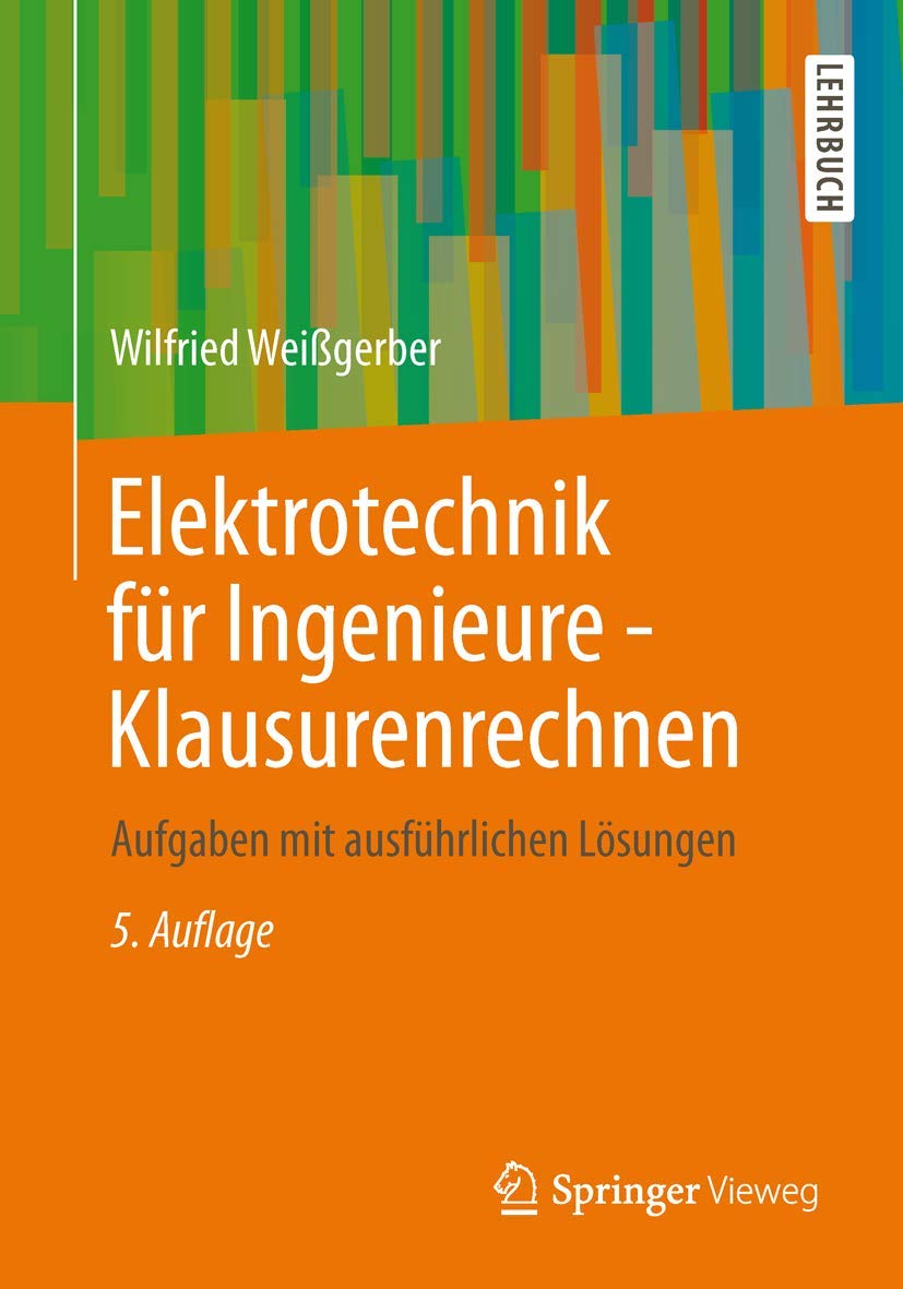 Elektrotechnik für Ingenieure - Klausurenrechnen: Aufgaben mit ausführlichen Lösungen Computer Science