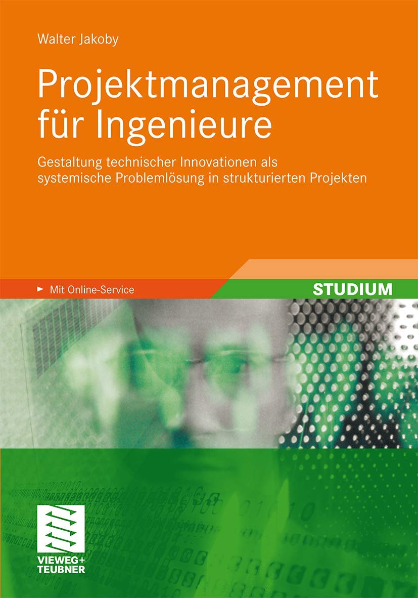 Projektmanagement für Ingenieure: Gestaltung technischer Innovationen als systemische Problemlösung in strukturierten Projekten Business, Finance & Career