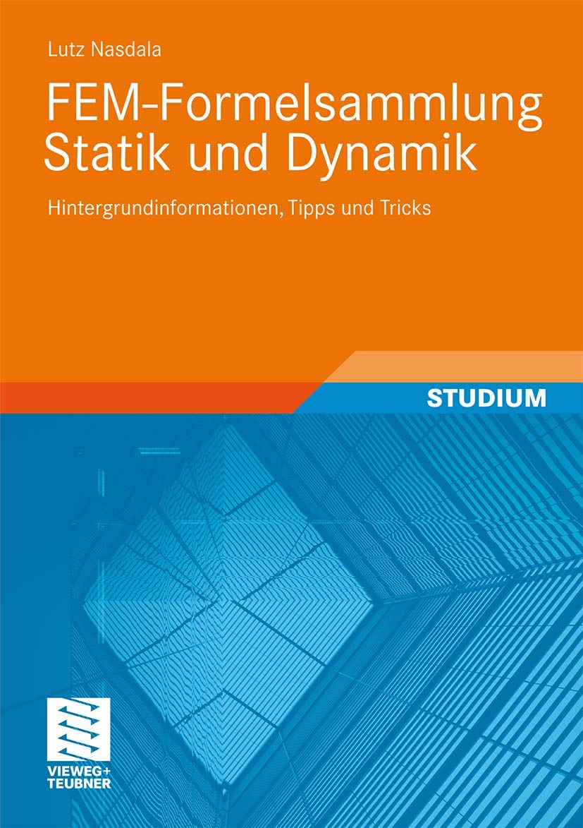 FEM-Formelsammlung Statik und Dynamik: Hintergrundinformationen, Tipps und Tricks Business & Technology