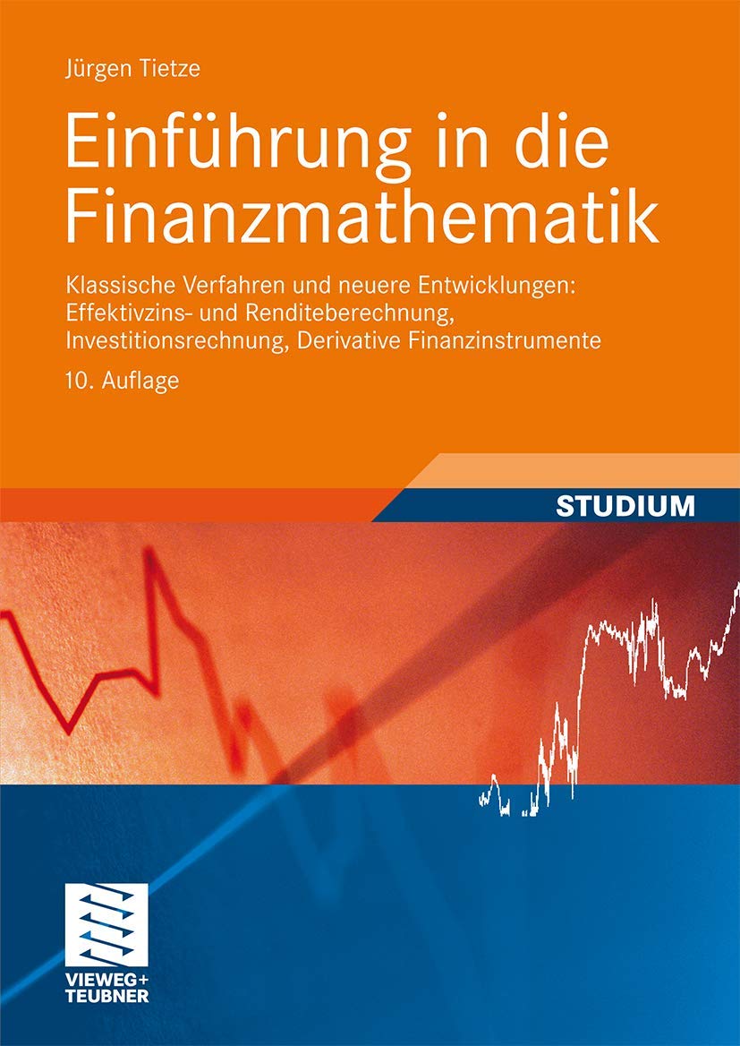 Einführung in die Finanzmathematik: Klassische Verfahren und neuere Entwicklungen: Effektivzins- und Renditeberechnung, Investitionsrechnung, Derivative Finanzinstrumente Law