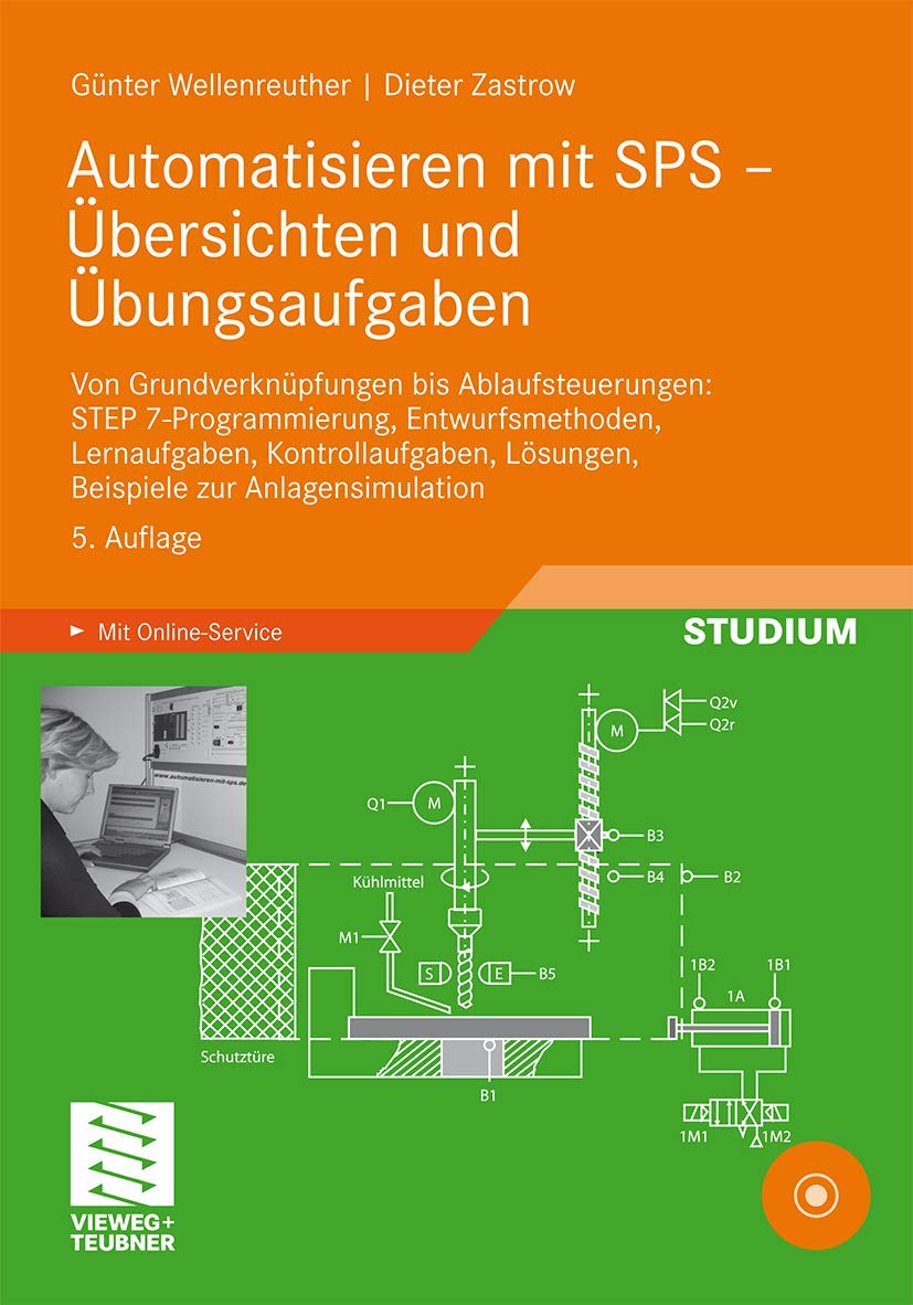 Automatisieren mit SPS - Übersichten und Übungsaufgaben: Von Grundverknüpfungen bis Ablaufsteuerungen: STEP 7-Programmierung, Entwurfsmethoden, ... Lösungen, Beispiele zur Anlagensimulation Business & Technology