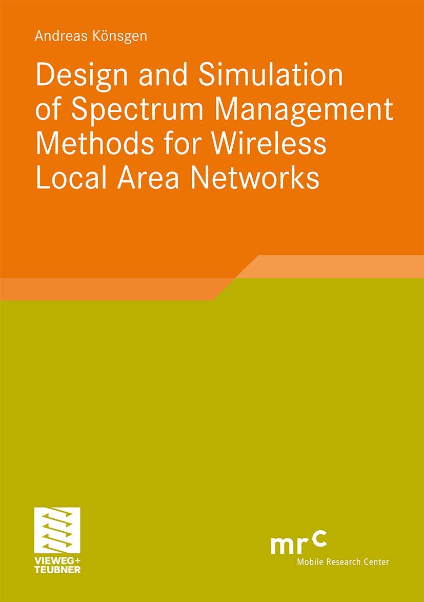 Design and Simulation of Spectrum Management Methods for Wireless Local Area Networks (Advanced Studies Mobile Research Center Bremen) Computer Science