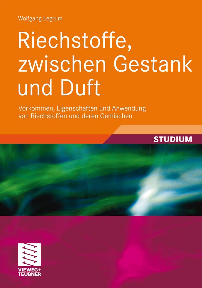 Riechstoffe, zwischen Gestank und Duft: Vorkommen, Eigenschaften und Anwendung von Riechstoffen und deren Gemischen (Studienbücher Chemie) (German Edition) Natural Sciences