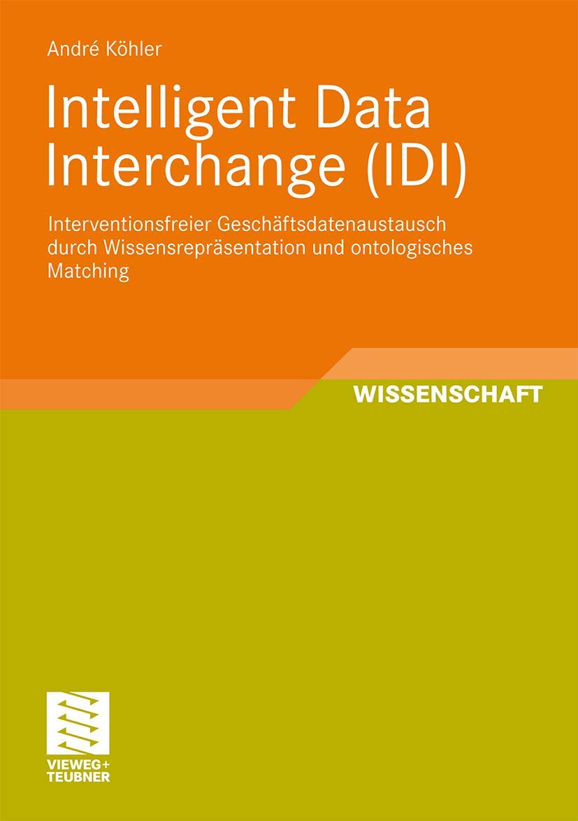 Intelligent Data Interchange (IDI): Interventionsfreier Gesch?sdatenaustausch durch Wissensrepräsentation und ontologisches Matching (Entwicklung und ... und intelligenter Datenauswertung) Law
