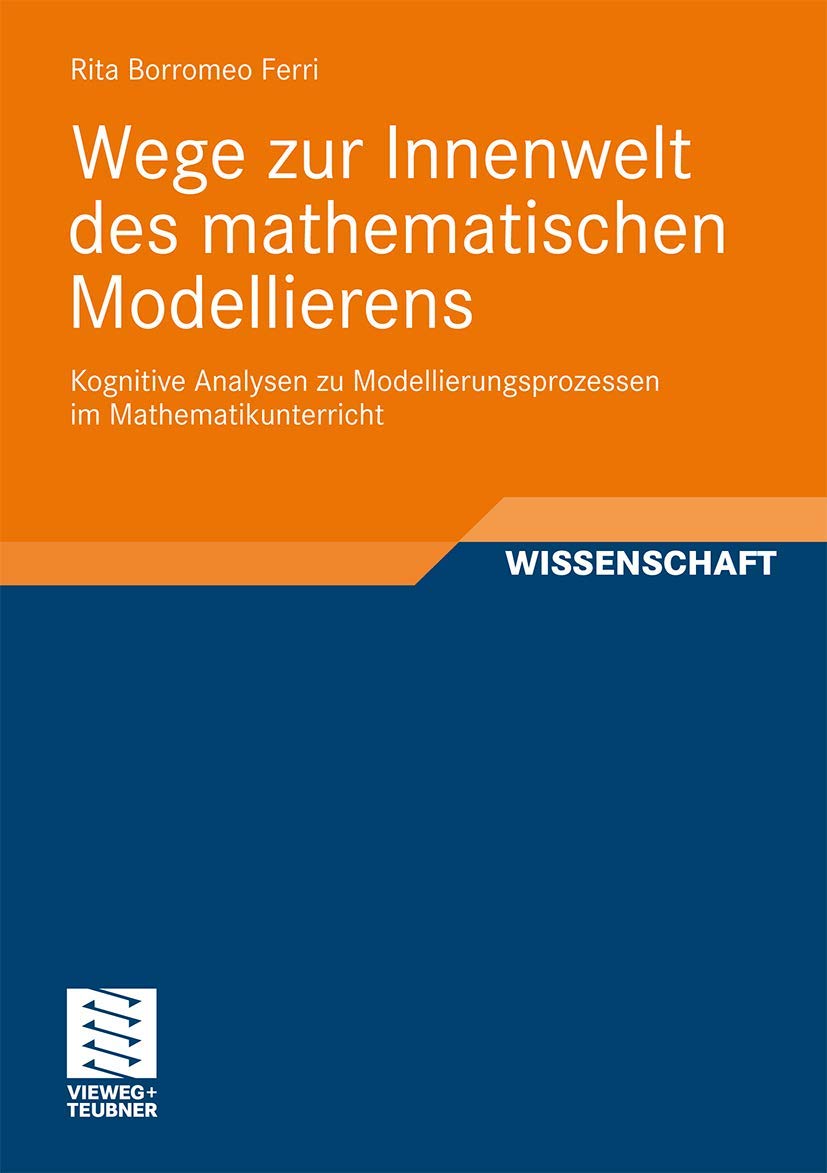Wege zur Innenwelt des mathematischen Modellierens: Kognitive Analysen zu Modellierungsprozessen im Mathematikunterricht (Perspektiven der Mathematikdidaktik) (German Edition) Media & Communication