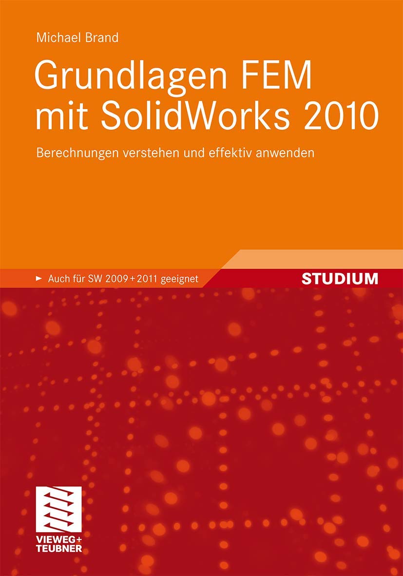 Grundlagen FEM mit SolidWorks 2010: Berechnungen verstehen und effektiv anwenden Business & Technology