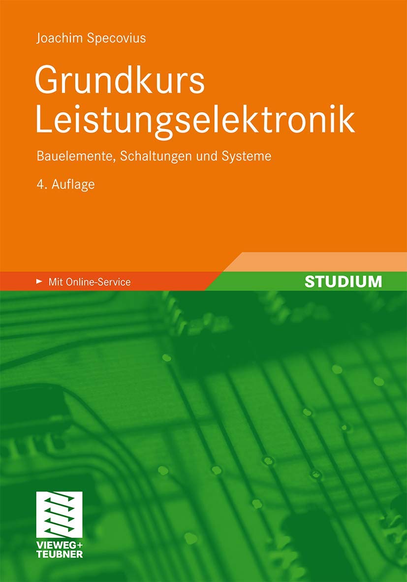 Grundkurs Leistungselektronik: Bauelemente, Schaltungen und Systeme Business & Technology
