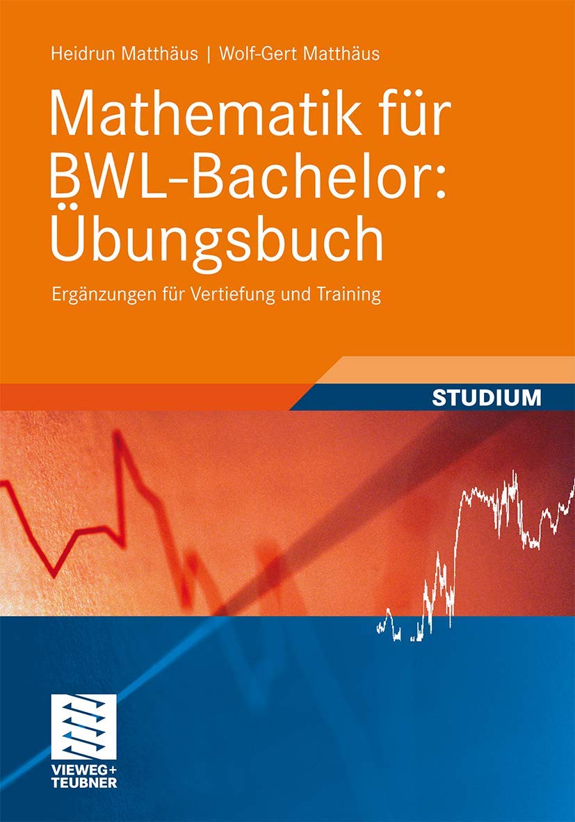 Mathematik für BWL-Bachelor: Übungsbuch: Ergänzungen für Vertiefung und Training (Studienbücher Wirtschaftsmathematik) Law