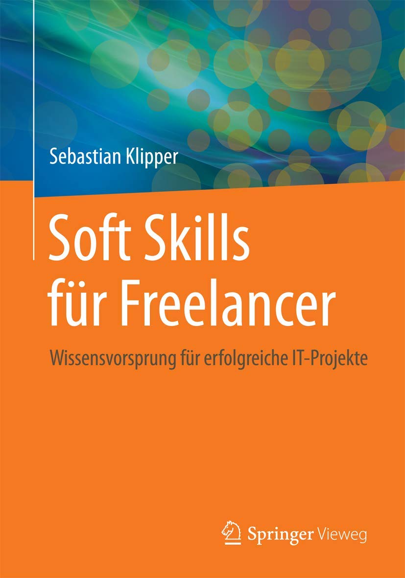 Soft Skills für Freelancer: Wissensvorsprung für erfolgreiche IT-Projekte Business, Finance & Career