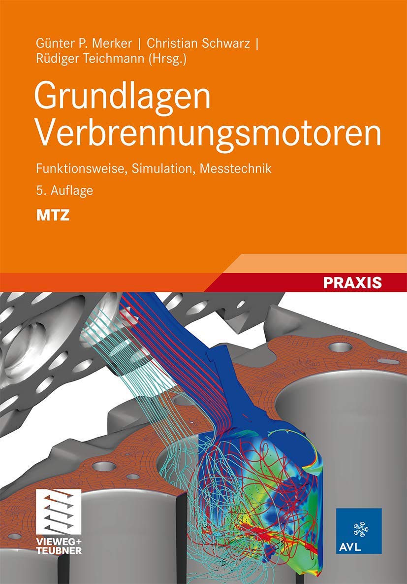Grundlagen Verbrennungsmotoren: Funktionsweise, Simulation, Messtechnik (ATZ/MTZ-Fachbuch) Business & Technology