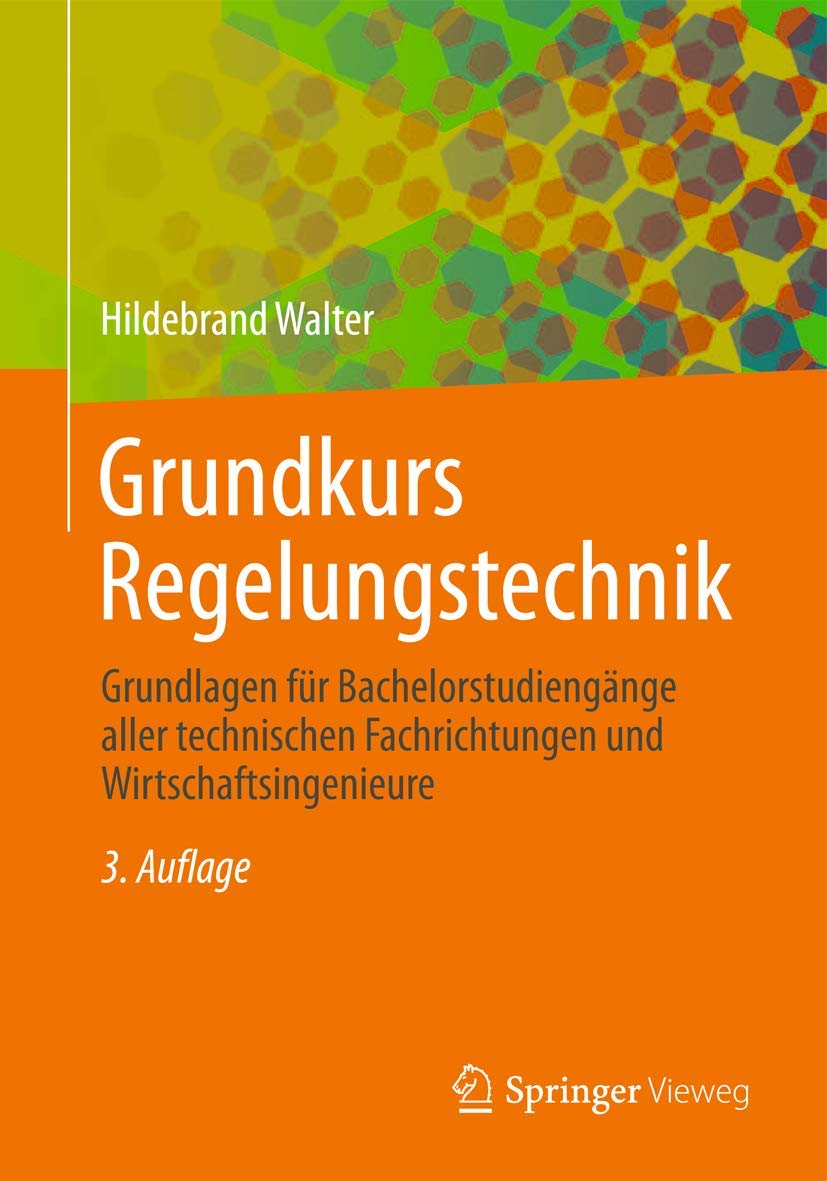 Grundkurs Regelungstechnik: Grundlagen für Bachelorstudiengänge aller technischen Fachrichtungen und Wirtschaftsingenieure Computer Science