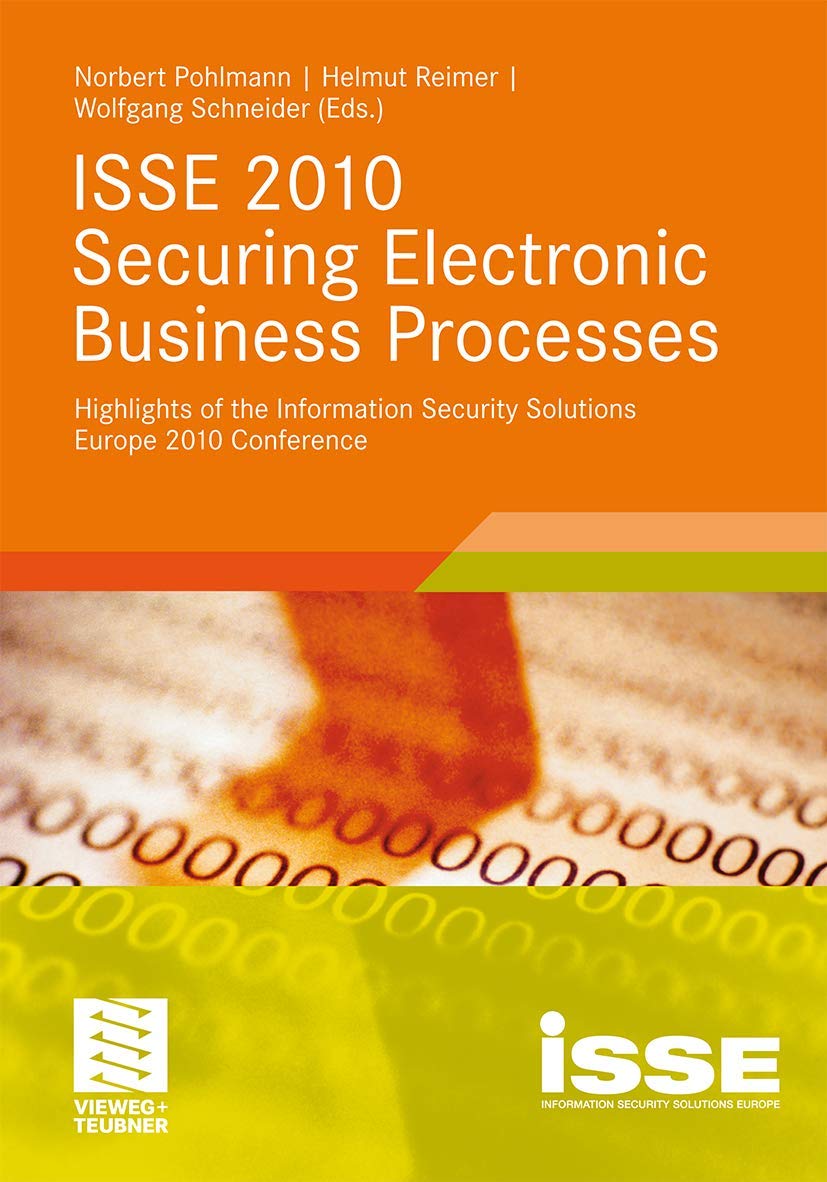 ISSE 2010 Securing Electronic Business Processes: Highlights of the Information Security Solutions Europe 2010 Conference Business, Finance & Career