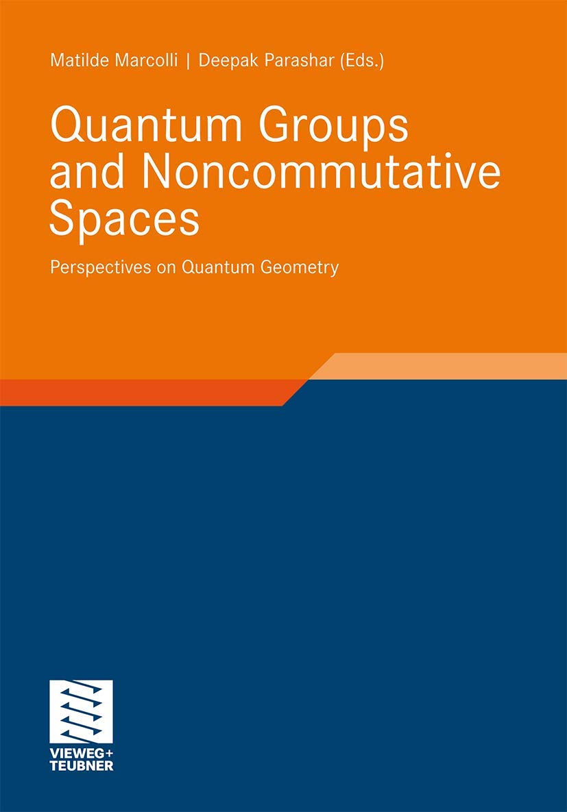 Quantum Groups and Noncommutative Spaces: Perspectives on Quantum Geometry (Aspects of Mathematics, 41, Band 40) Mathematics