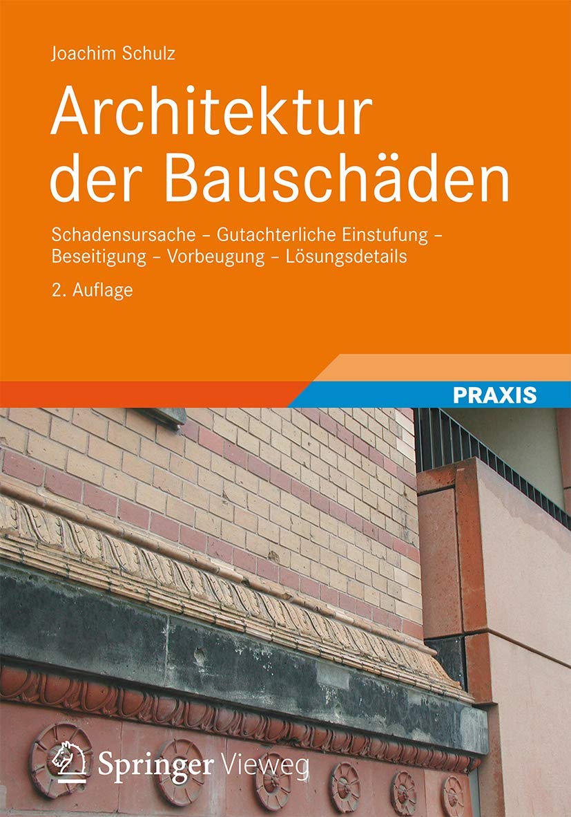 Architektur der Bauschäden: Schadensursache - Gutachterliche Einstufung - Beseitigung - Vorbeugung - Lösungsdetails (German Edition) Business & Technology