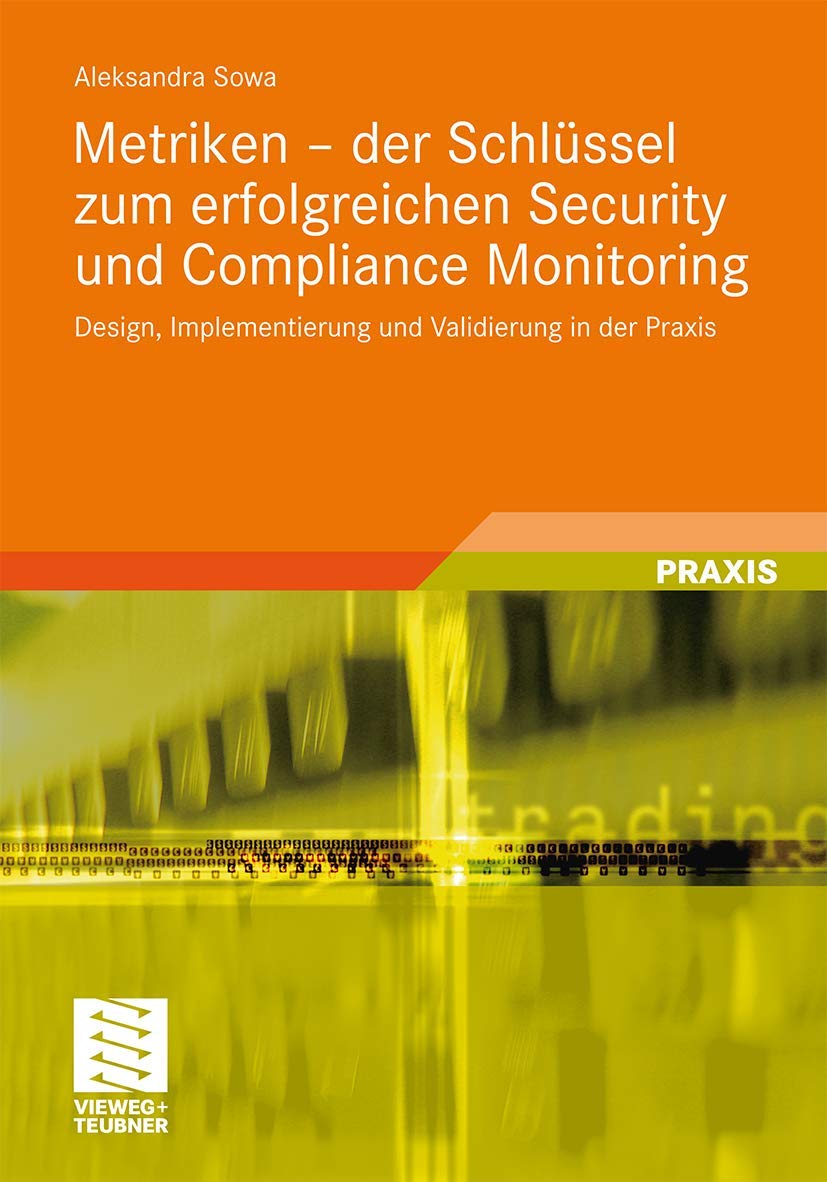 Metriken - der Schlüssel zum erfolgreichen Security und Compliance Monitoring: Design, Implementierung und Validierung in der Praxis Computer Science