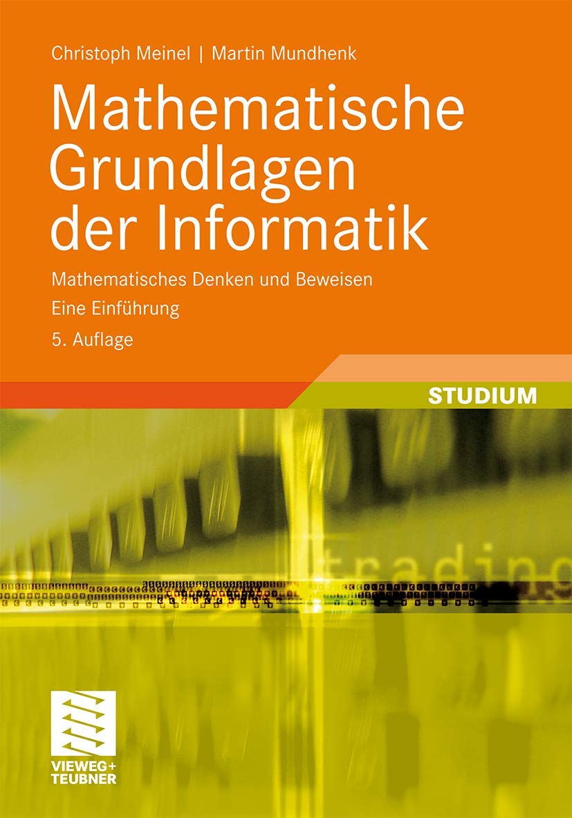 Mathematische Grundlagen der Informatik: Mathematisches Denken und Beweisen. Eine Einführung (XLeitfäden der Informatik) (German Edition) Computer Science