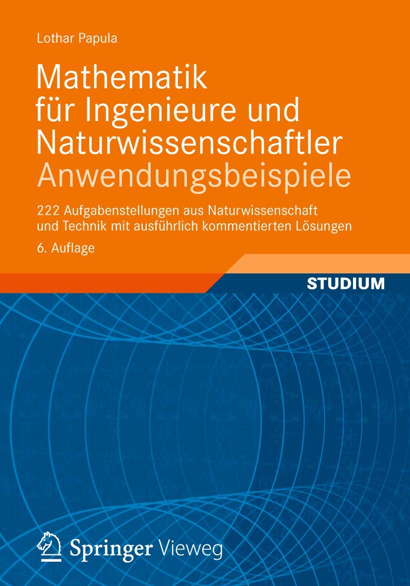 Mathematik für Ingenieure und Naturwissenschaftler - Anwendungsbeispiele: 222 Aufgabenstellungen aus Naturwissenschaft und Technik mit ausführlich kommentierten Lösungen Media & Communication