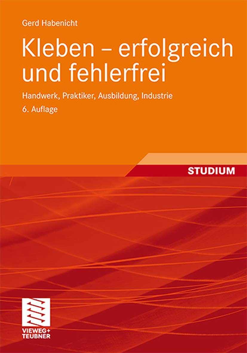 Kleben - erfolgreich und fehlerfrei: Handwerk, Praktiker, Ausbildung, Industrie Business, Finance & Career