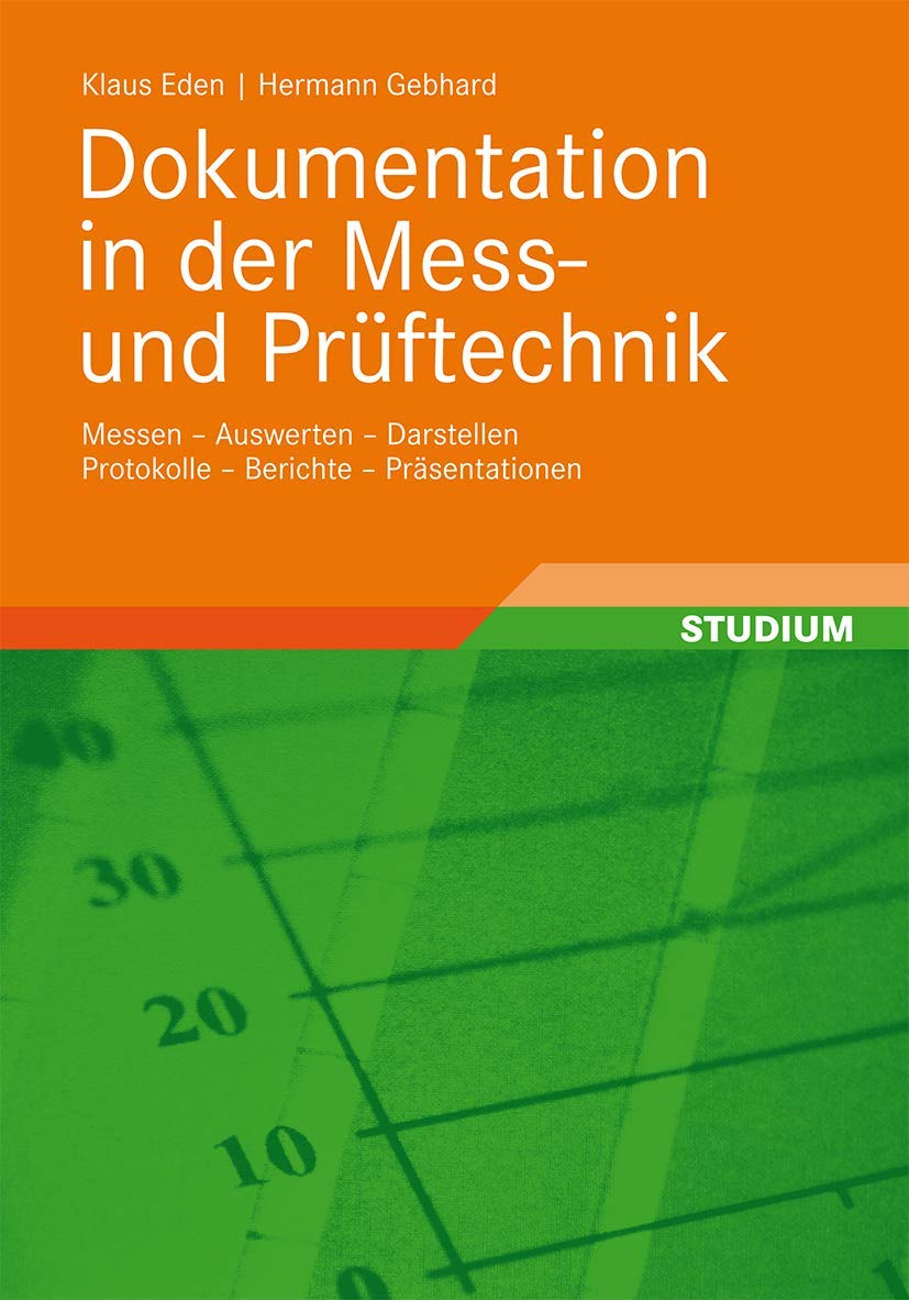 Dokumentation in der Mess- und Prüftechnik: Messen - Auswerten - Darstellen Protokolle - Berichte - Präsentationen Business & Technology