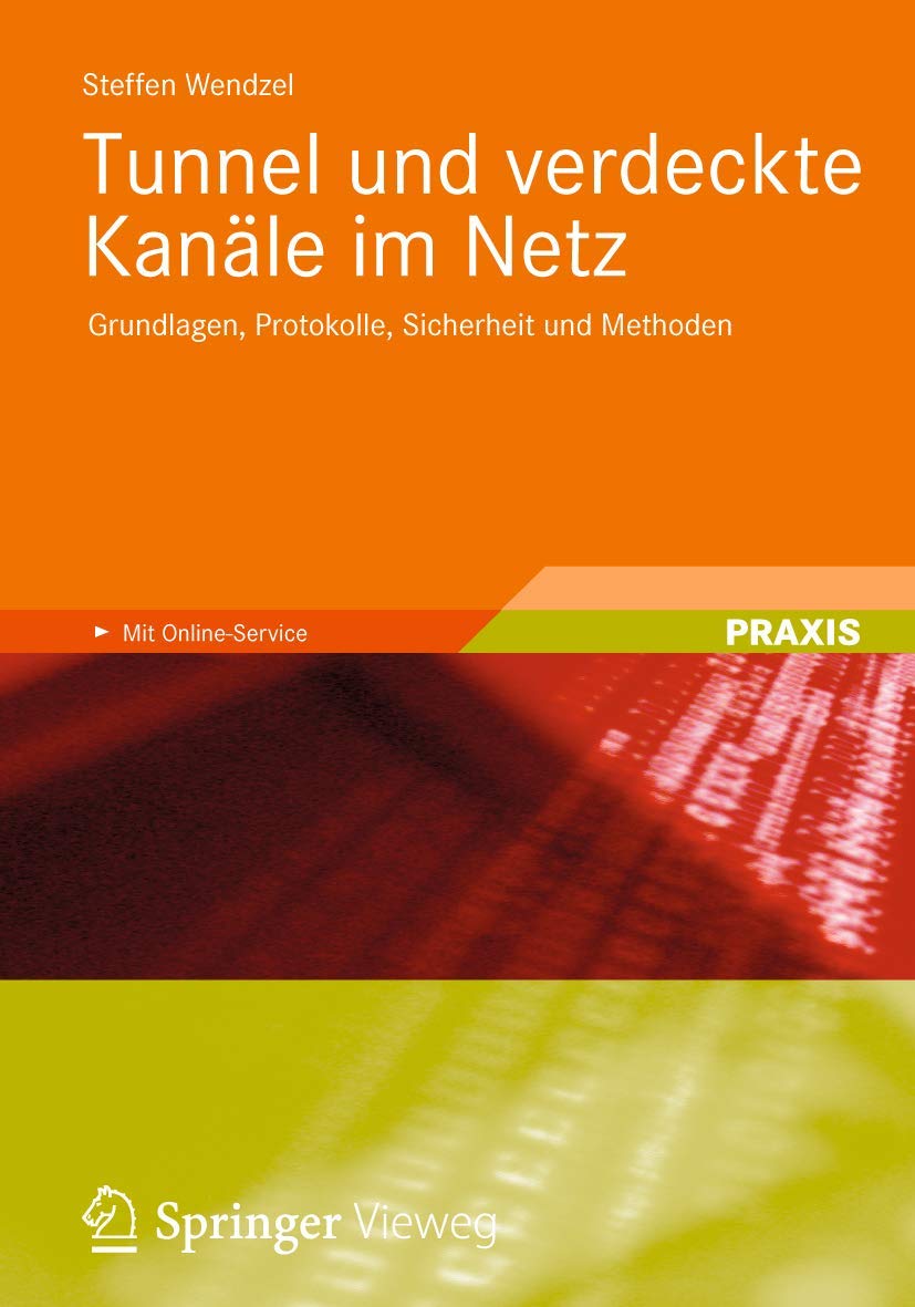 Tunnel und verdeckte Kanäle im Netz: Grundlagen, Protokolle, Sicherheit und Methoden Computer Science