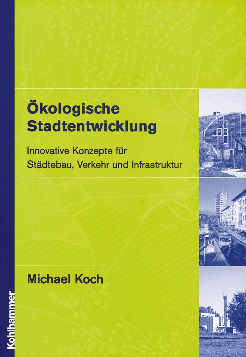 Ökologische Stadtentwicklung: Innovative Konzepte für Städtebau, Verkehr und Infrastruktur Social Sciences